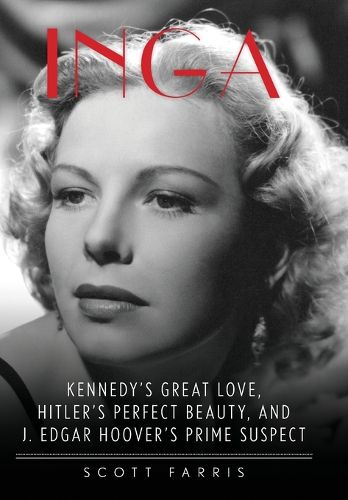 Cover image for Inga: Kennedy's Great Love, Hitler's Perfect Beauty, and J. Edgar Hoover's Prime Suspect