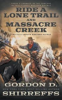 Cover image for Ride A Lone Trail and Massacre Creek: Two Full Length Western Novels