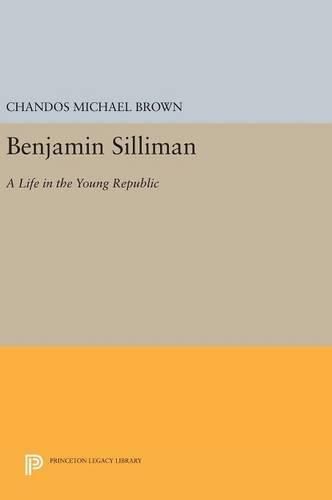 Benjamin Silliman: A Life in the Young Republic