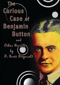 Cover image for The Curious Case of Benjamin Button: And Other Stories