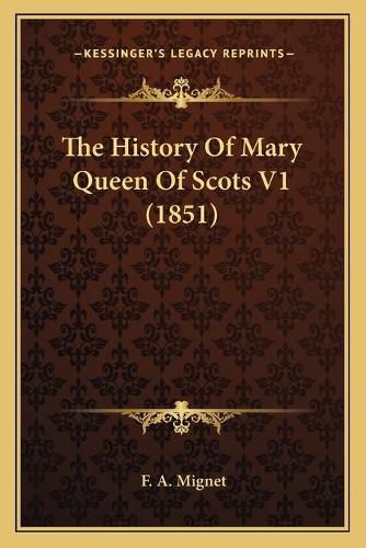 The History of Mary Queen of Scots V1 (1851) the History of Mary Queen of Scots V1 (1851)