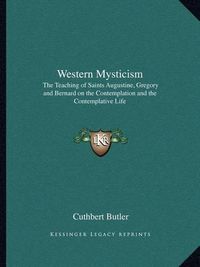 Cover image for Western Mysticism: The Teaching of Saints Augustine, Gregory and Bernard on the Contemplation and the Contemplative Life