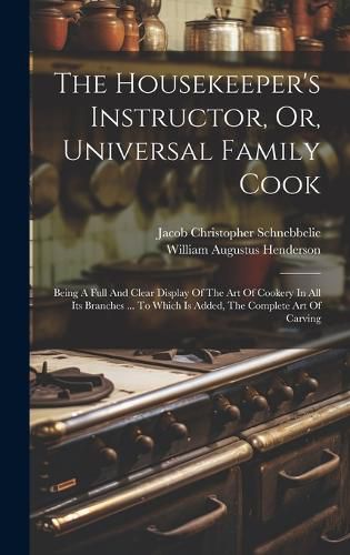 The Housekeeper's Instructor, Or, Universal Family Cook