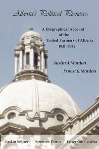 Cover image for Alberta's Political Pioneers: A Biographical Account of the United Farmers of Alberta