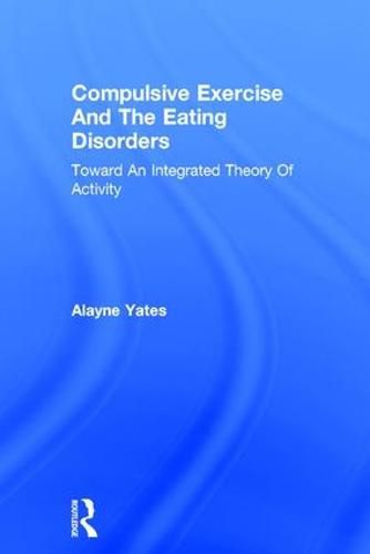 Cover image for Compulsive Exercise and the Eating Disorders: Toward an Integrated Theory of Activity