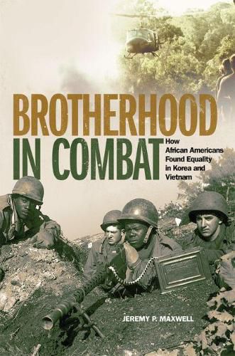 Cover image for Brotherhood in Combat: How African Americans Found Equality in Korea and Vietnam