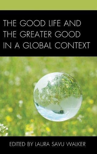 Cover image for The Good Life and the Greater Good in a Global Context