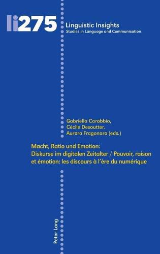 Cover image for Macht, Ratio Und Emotion: Diskurse Im Digitalen Zeitalter / Pouvoir, Raison Et Emotion: Les Discours A l'Ere Du Numerique