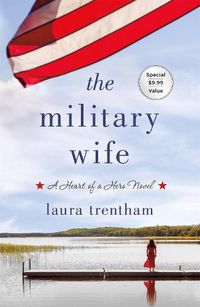 Cover image for The Military Wife: A Heart of A Hero Novel