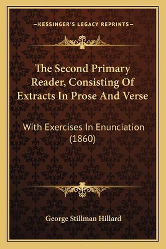 The Second Primary Reader, Consisting of Extracts in Prose and Verse: With Exercises in Enunciation (1860)