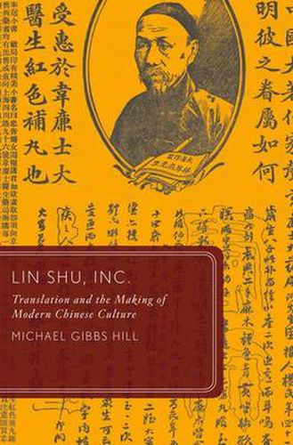 Cover image for Lin Shu, Inc.: Translation and the Making of Modern Chinese Culture