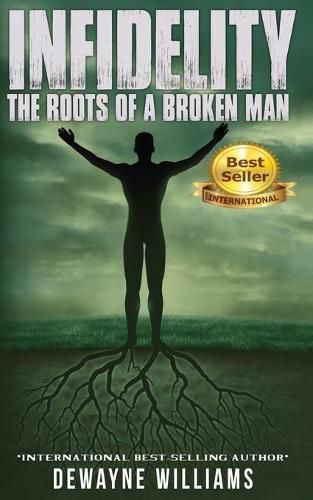 Cover image for Infidelity: The Roots of a Broken Man