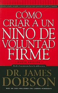 Cover image for Como Criar a Un Nino de Voluntad Firme: Desde El Nacimiento Hasta La Adolescencia