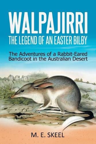 Cover image for Walpajirri: the Legend of an Easter Bilby: The Adventures of a Rabbit-Eared Bandicoot in the Australian Desert