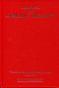 Cover image for Reading the Cinematograph: The Cinema in British Short Fiction 1896-1912