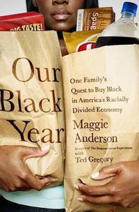 Cover image for Our Black Year: One Family's Quest to Buy Black in America's Racially Divided Economy