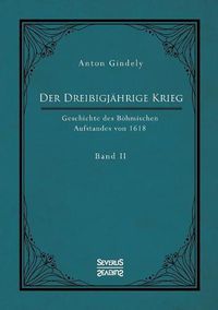 Cover image for Der Dreissigjahrige Krieg. Geschichte des Boehmischen Aufstandes von 1618. Band 2: Politische Ereignisse um den Tod Kaisers Matthias 1619