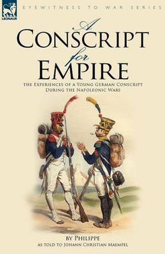 Cover image for A Conscript for Empire: the Experiences of a Young German Conscript During the Napoleonic Wars