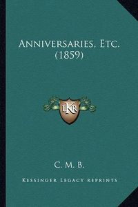 Cover image for Anniversaries, Etc. (1859)