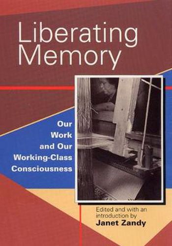 Cover image for Liberating Memory: Our Work and Our Working-Class Consciousness