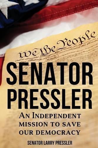 Cover image for Senator Pressler: An Independent Mission to Save Our Democracy