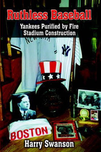 Cover image for Ruthless Baseball: Yankees Purified by Fire Stadium Construction