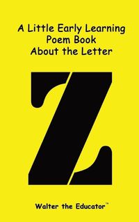 Cover image for A Little Early Learning Poem Book about the Letter Z