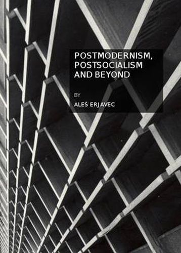 Postmodernism, Postsocialism and Beyond