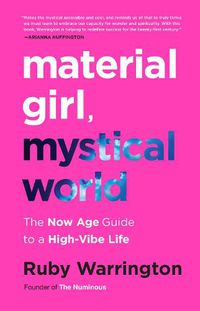 Cover image for Material Girl, Mystical World: The Now Age Guide to a High-Vibe Life