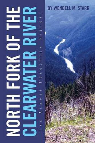 Cover image for North Fork of the Clearwater River: The Almost Forgotten History