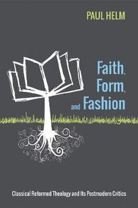 Cover image for Faith, Form, and Fashion: Classical Reformed Theology and Its Postmodern Critics