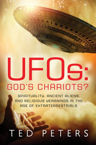 Cover image for Ufos: God's Chariots?: Spirituality, Ancient Aliens, and Religious Yearnings in the Age of Extraterrestrials