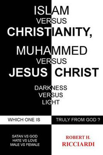 Cover image for Islam vs. Christianity: Muhammad vs. Jesus Christ: Which One Is Truly from God