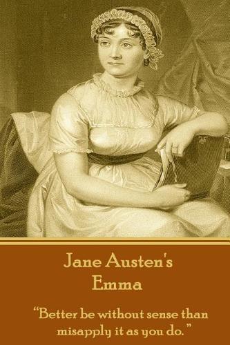 Cover image for Jane Austen's Emma: Better Be Without Sense Than Misapply It as You Do.