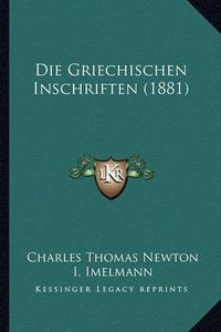 Cover image for Die Griechischen Inschriften (1881)