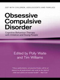 Cover image for Obsessive Compulsive Disorder: Cognitive Behaviour Therapy with Children and Young People