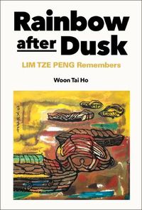 Cover image for Rainbow After Dusk: Lim Tze Peng Remembers