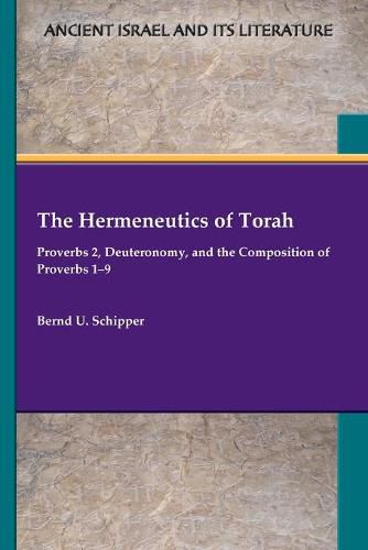 Cover image for The Hermeneutics of Torah: Proverbs 2, Deuteronomy, and the Composition of Proverbs 1-9