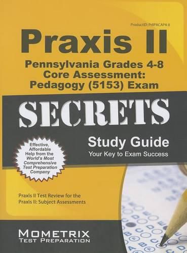 Cover image for Praxis II Pennsylvania Grades 4-8 Core Assessment: Pedagogy (5153) Exam Secrets Study Guide: Praxis II Test Review for the Praxis II: Subject Assessments