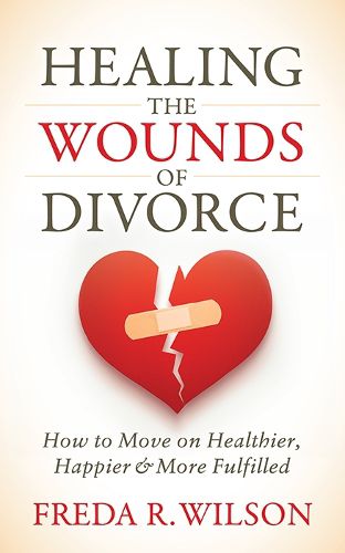 Cover image for Healing the Wounds of Divorce: How to Move on Healthier, Happier, and More Fulfilled