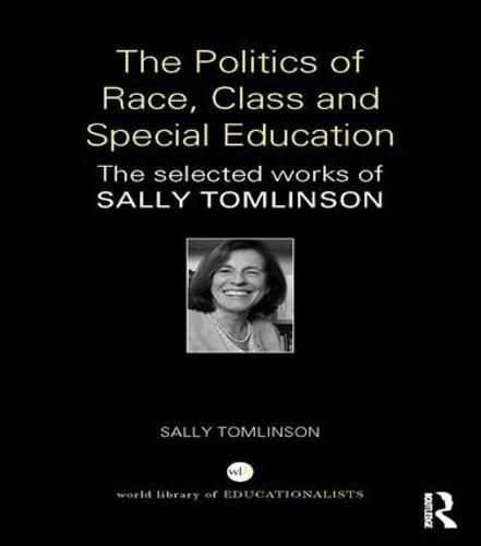 Cover image for The Politics of Race, Class and Special Education: The selected works of Sally Tomlinson