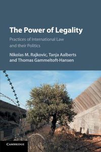 Cover image for The Power of Legality: Practices of International Law and their Politics