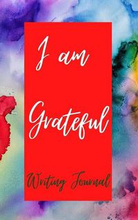Cover image for I am Grateful Writing Journal - Red Purple Watercolor - Floral Color Interior And Sections To Write People And Places