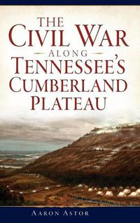 Cover image for The Civil War Along Tennessee's Cumberland Plateau