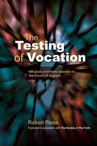 Cover image for The Testing of Vocation: 100 years of ministry selection in the Church of England