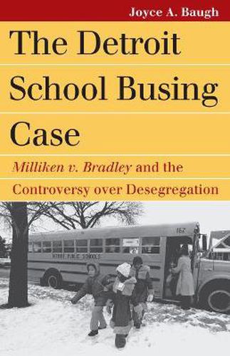 Cover image for The Detroit School Busing Case: Milliken v. Bradley' and the Controversy over Desegration