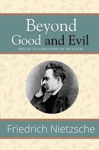Cover image for Beyond Good and Evil - Prelude to a Philosophy of the Future (Reader's Library Classics)