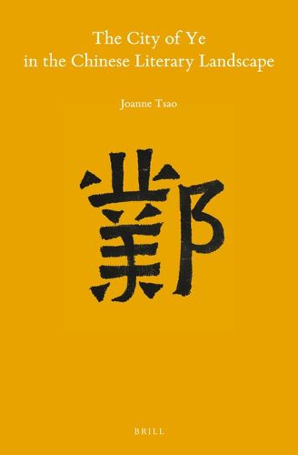 Cover image for The City of Ye in the Chinese Literary Landscape