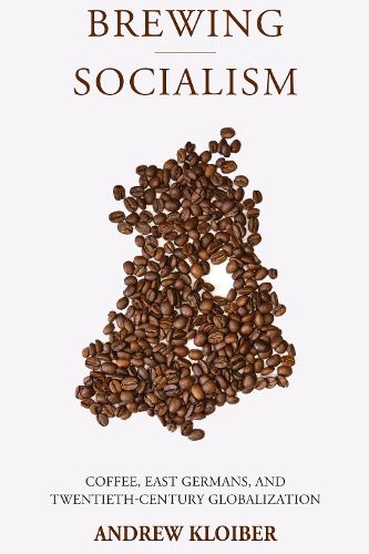 Cover image for Brewing Socialism: Coffee, East Germans, and Twentieth-Century Globalization
