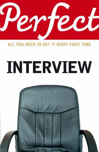 The Perfect Interview: All You Need to Get it Right the First Time